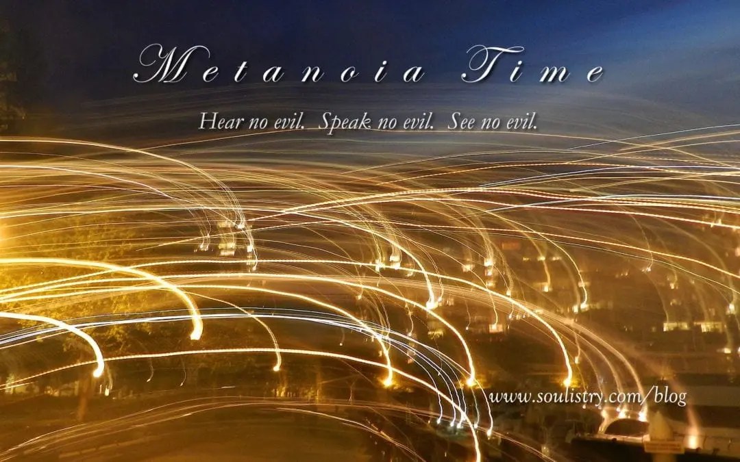 IN THE FACE OF EVIL: METANOIA TIME”