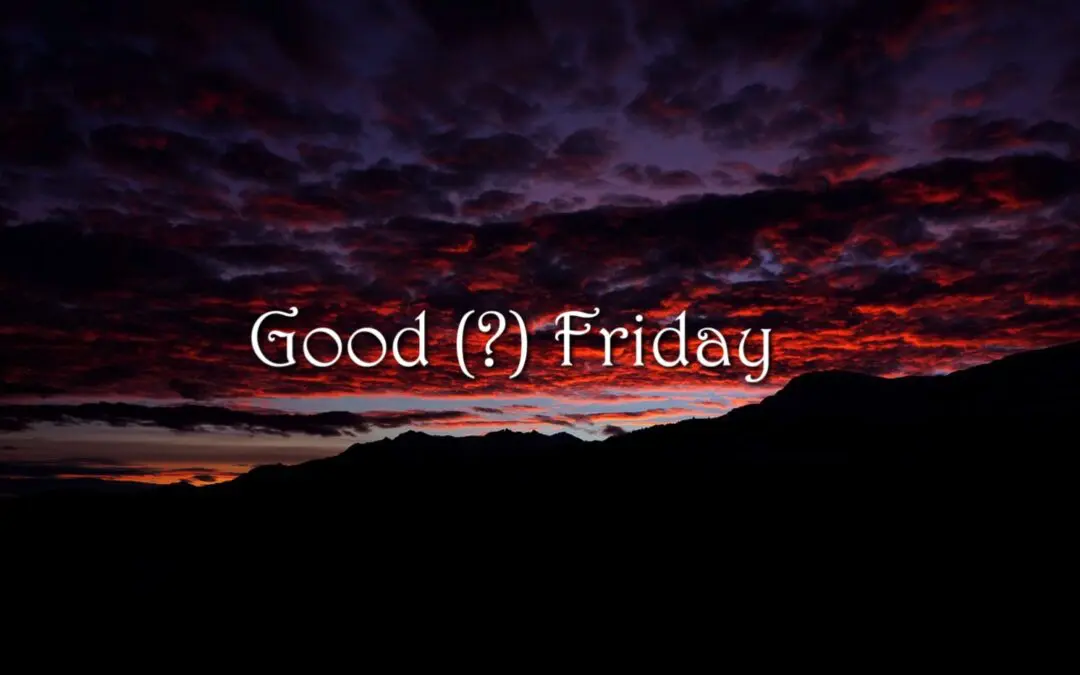 Good (?) Friday