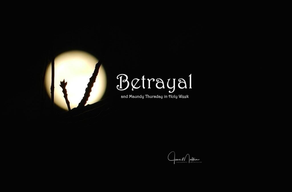 BETRAYAL – MAUNDY THURSDAY