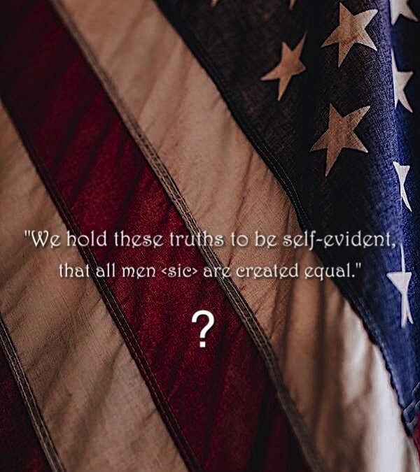 JULY 4th: All Men (sic) Are Created Equal?